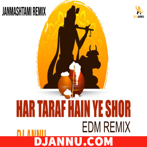 Har Taraf Hain Ye Shor - Janmashtami Edm Remix 2023 DJ Annu